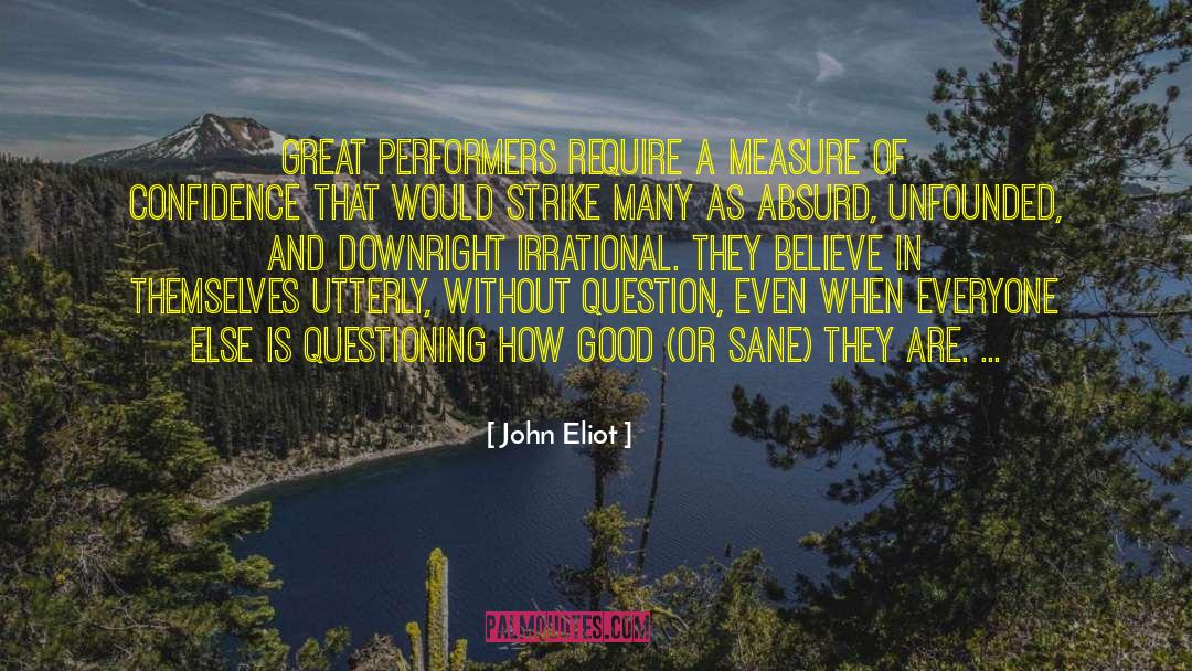 John Eliot Quotes: Great performers require a measure