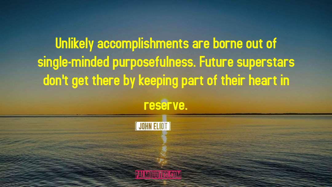 John Eliot Quotes: Unlikely accomplishments are borne out