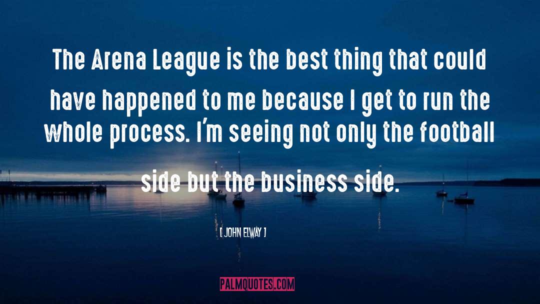 John Elway Quotes: The Arena League is the