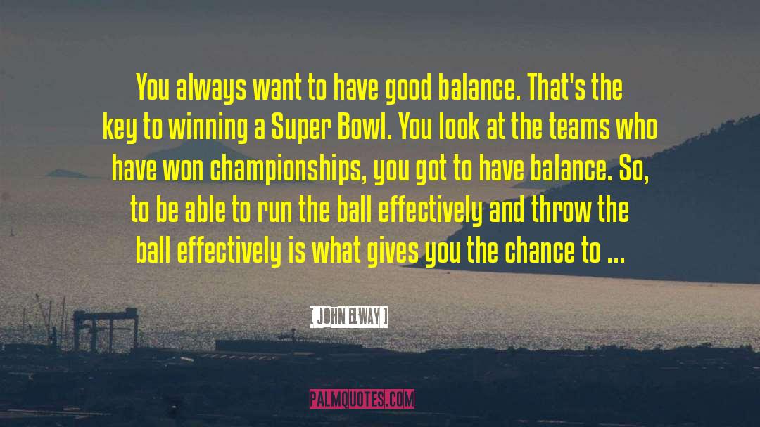 John Elway Quotes: You always want to have
