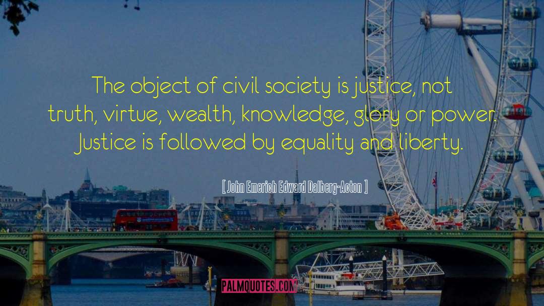 John Emerich Edward Dalberg-Acton Quotes: The object of civil society