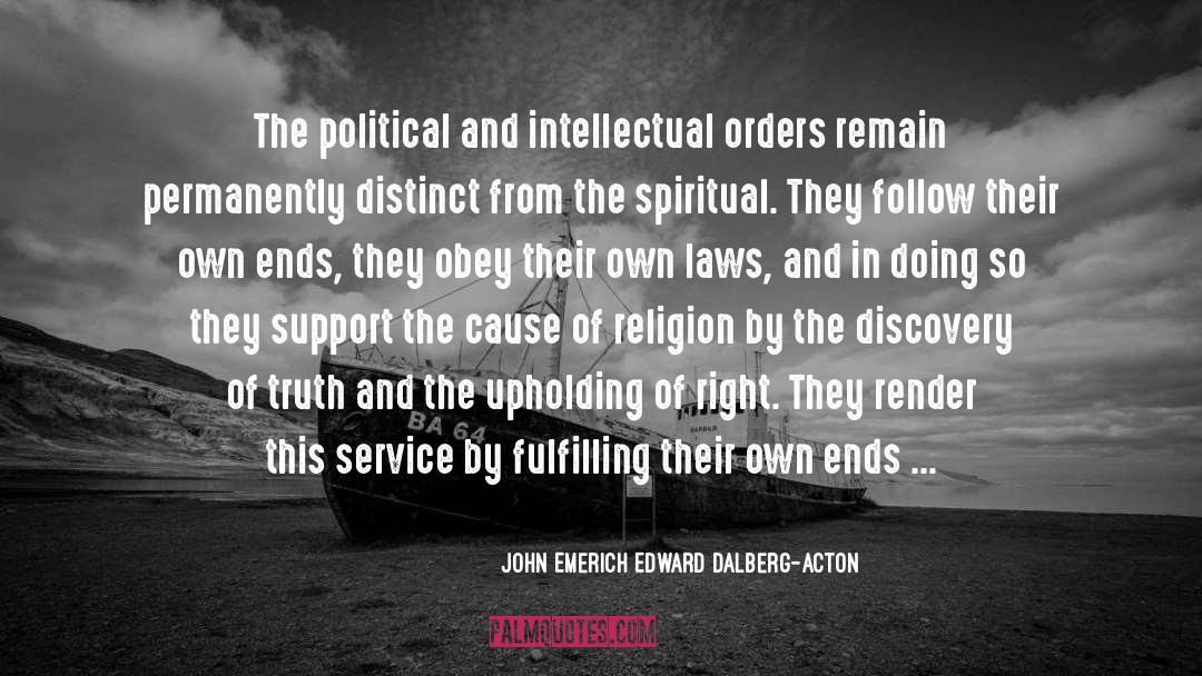 John Emerich Edward Dalberg-Acton Quotes: The political and intellectual orders