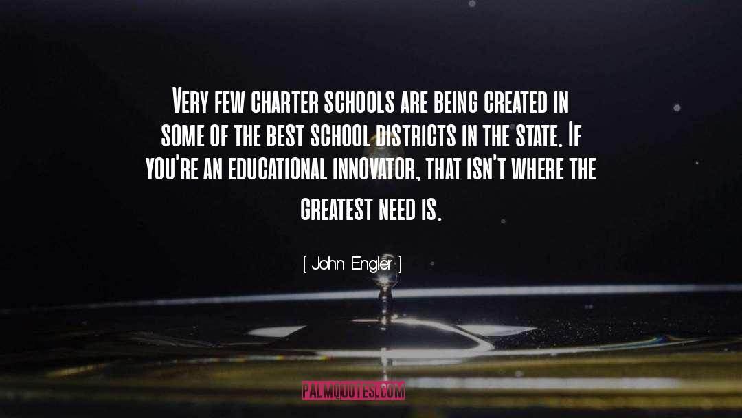 John Engler Quotes: Very few charter schools are