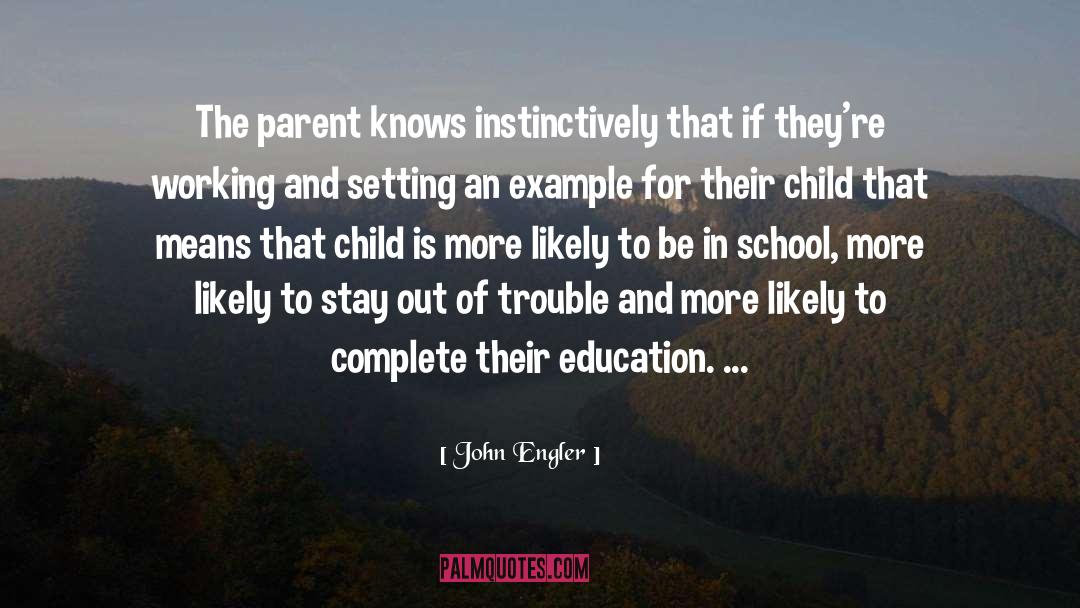 John Engler Quotes: The parent knows instinctively that