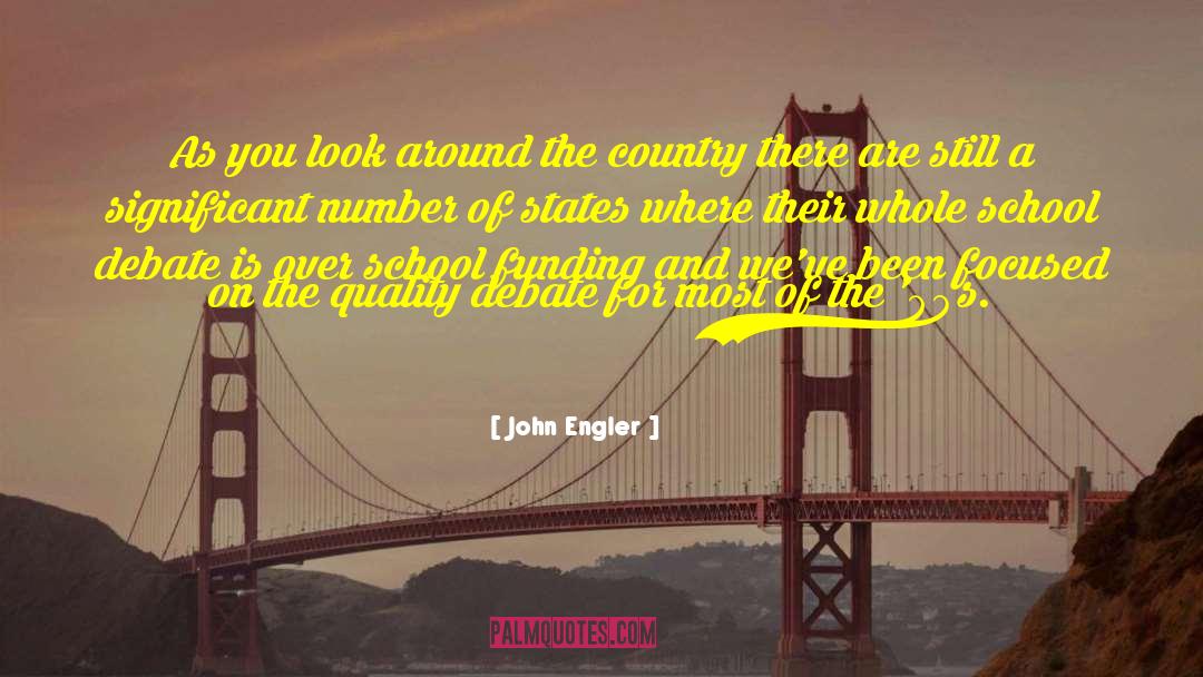John Engler Quotes: As you look around the