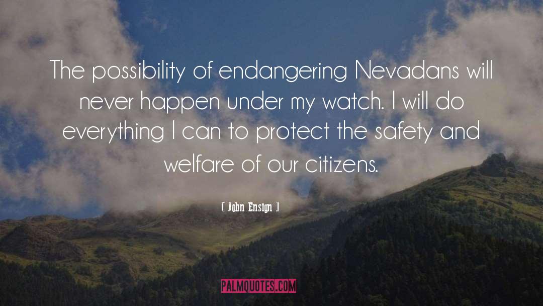 John Ensign Quotes: The possibility of endangering Nevadans