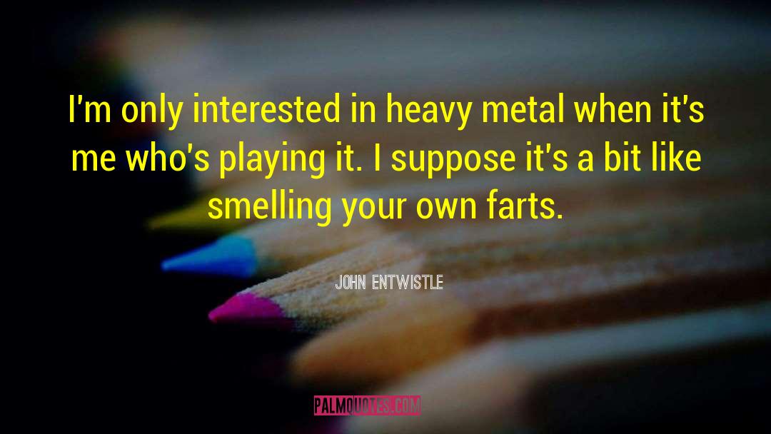 John Entwistle Quotes: I'm only interested in heavy