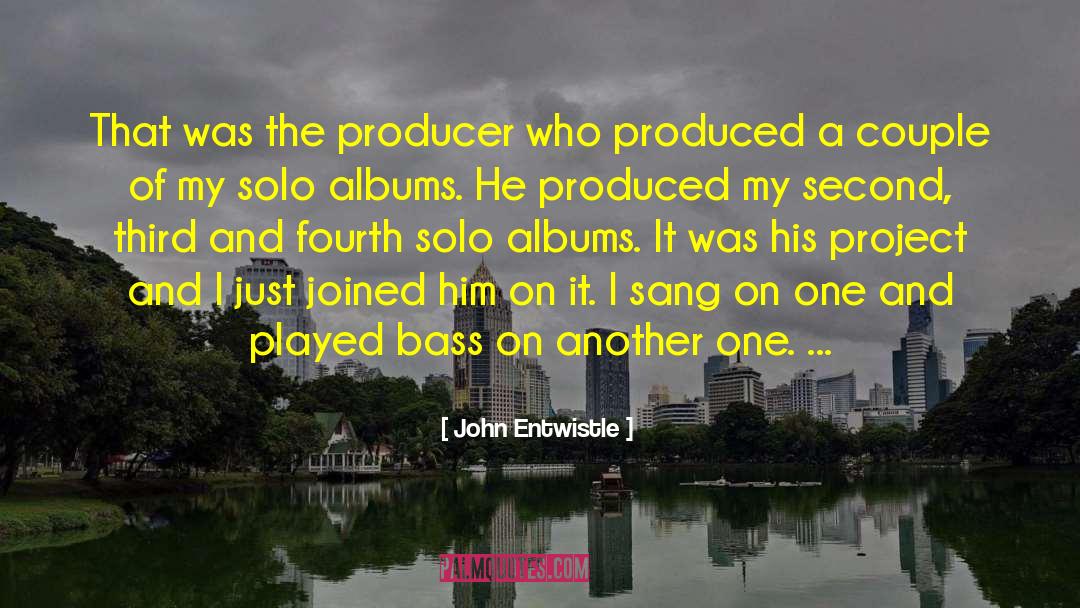 John Entwistle Quotes: That was the producer who