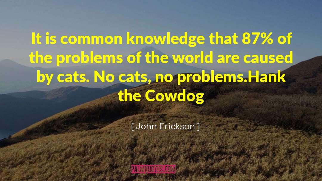 John Erickson Quotes: It is common knowledge that