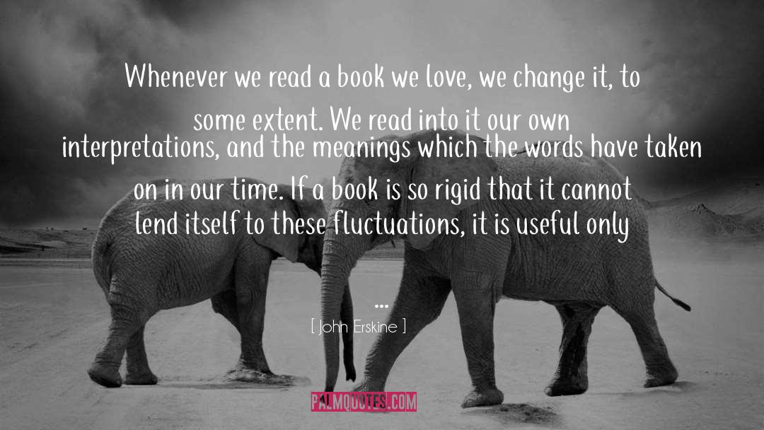 John Erskine Quotes: Whenever we read a book