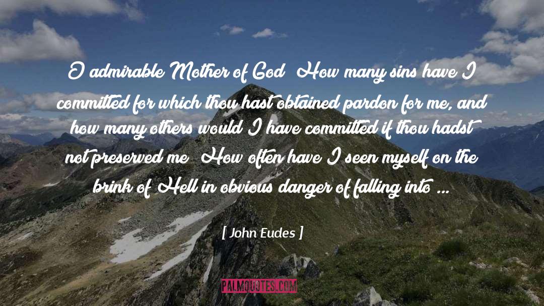 John Eudes Quotes: O admirable Mother of God!