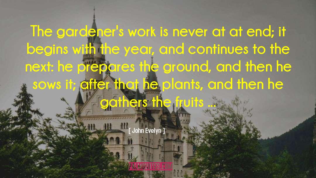 John Evelyn Quotes: The gardener's work is never