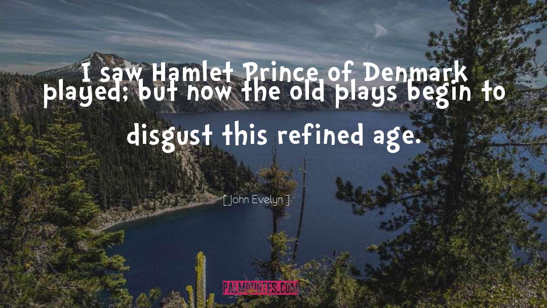 John Evelyn Quotes: I saw Hamlet Prince of