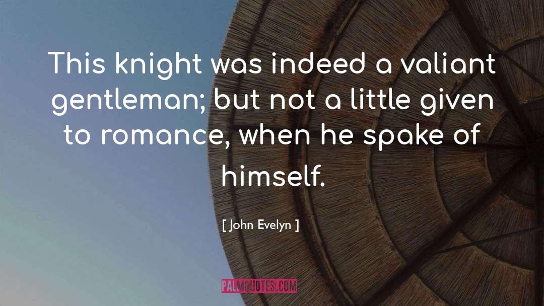 John Evelyn Quotes: This knight was indeed a