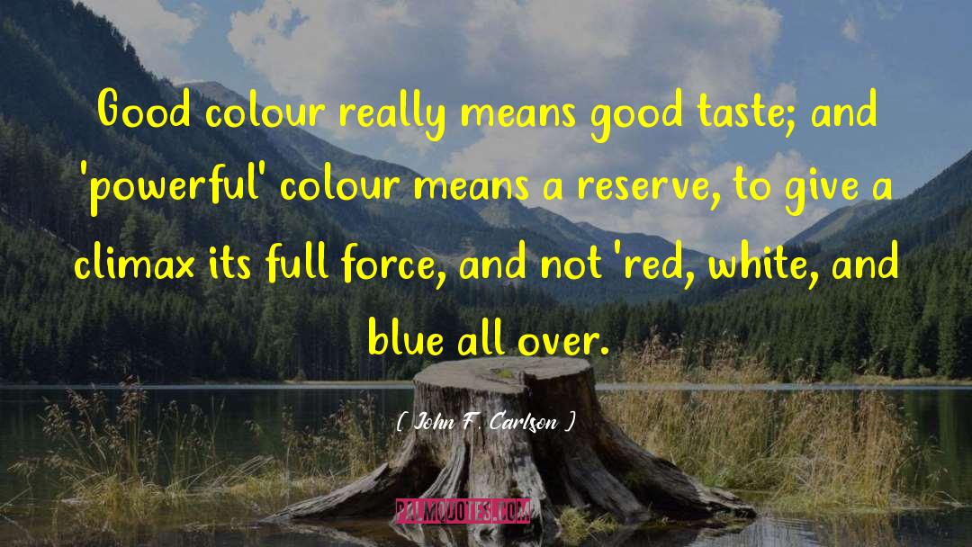 John F. Carlson Quotes: Good colour really means good