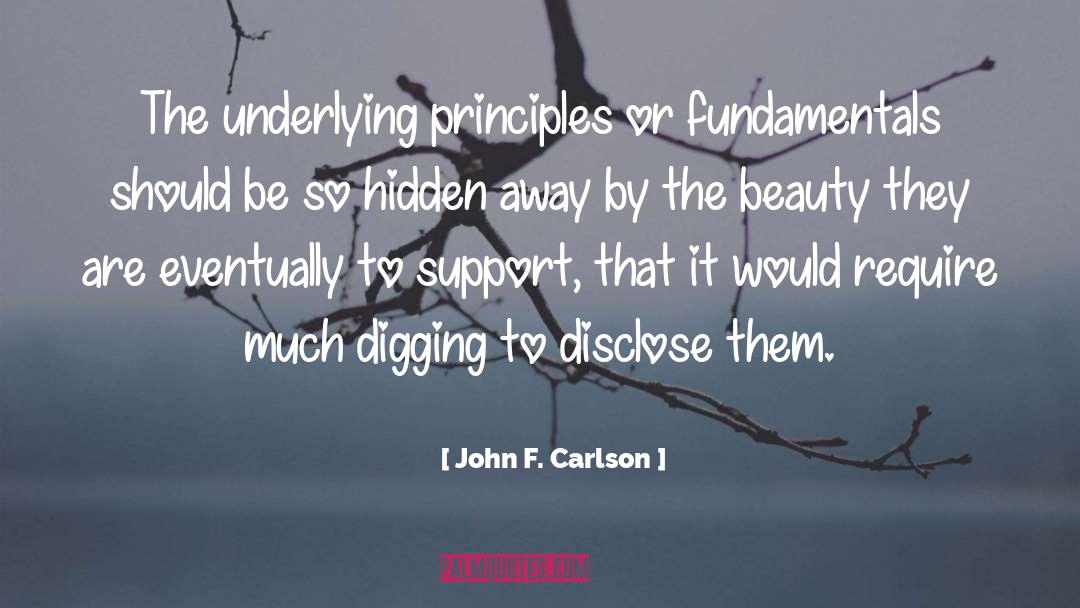 John F. Carlson Quotes: The underlying principles or fundamentals