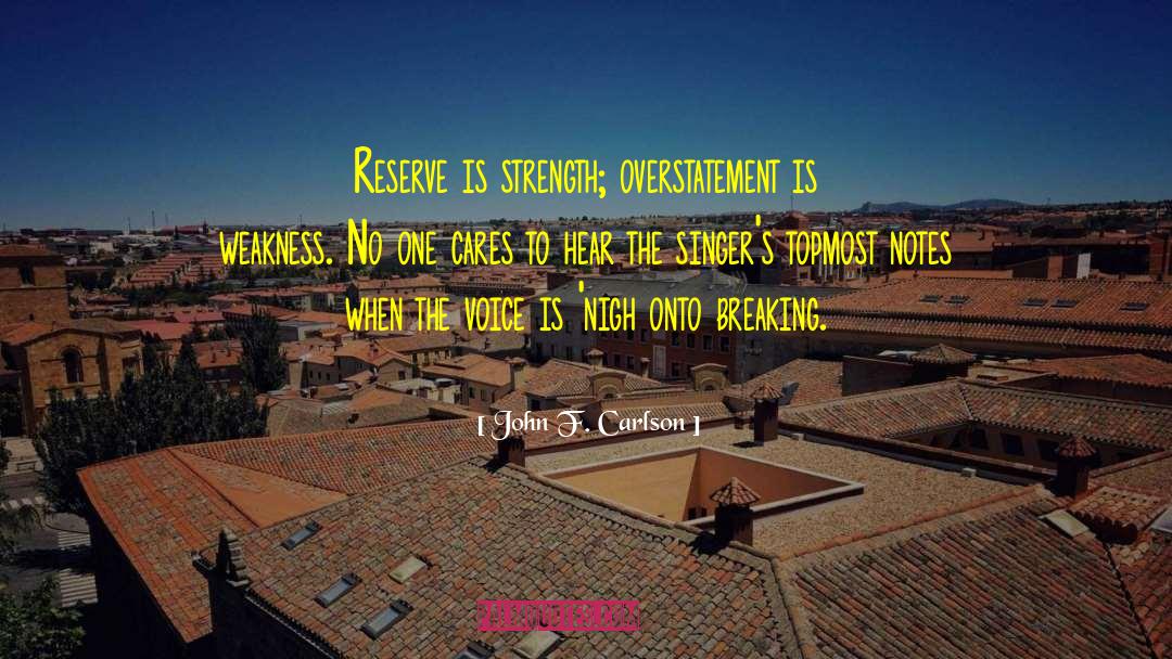 John F. Carlson Quotes: Reserve is strength; overstatement is