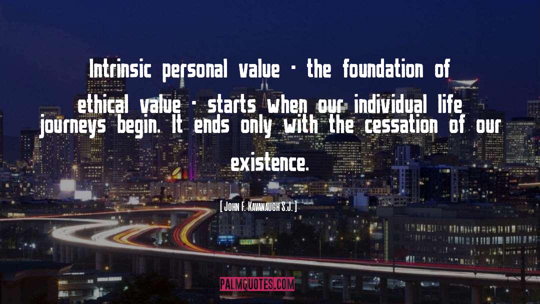 John F. Kavanaugh S.J. Quotes: Intrinsic personal value - the