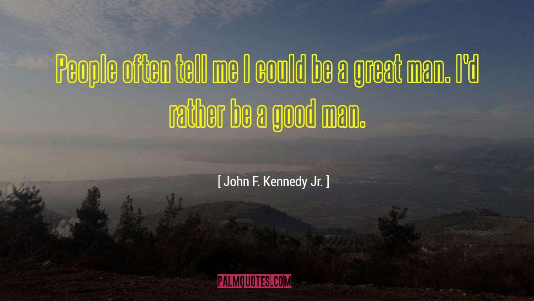 John F. Kennedy Jr. Quotes: People often tell me I