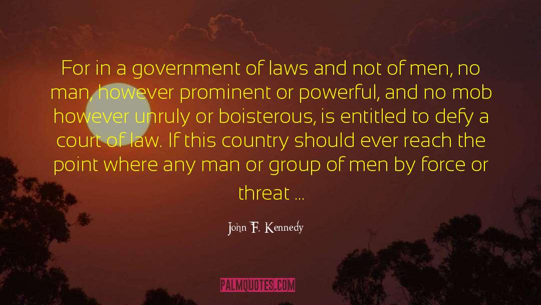 John F. Kennedy Quotes: For in a government of