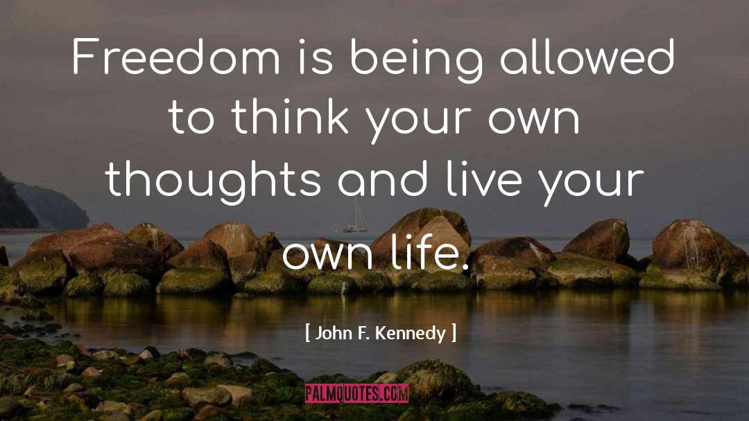 John F. Kennedy Quotes: Freedom is being allowed to