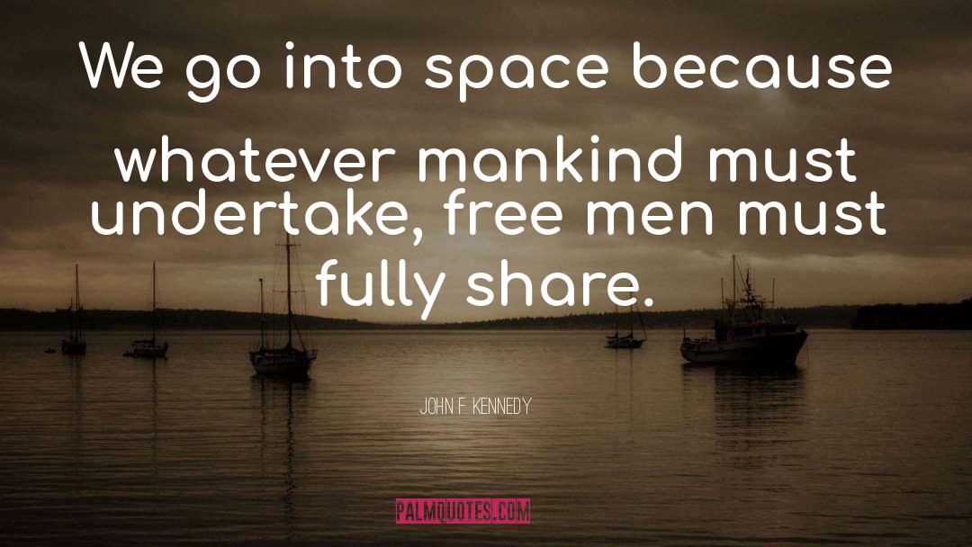 John F. Kennedy Quotes: We go into space because