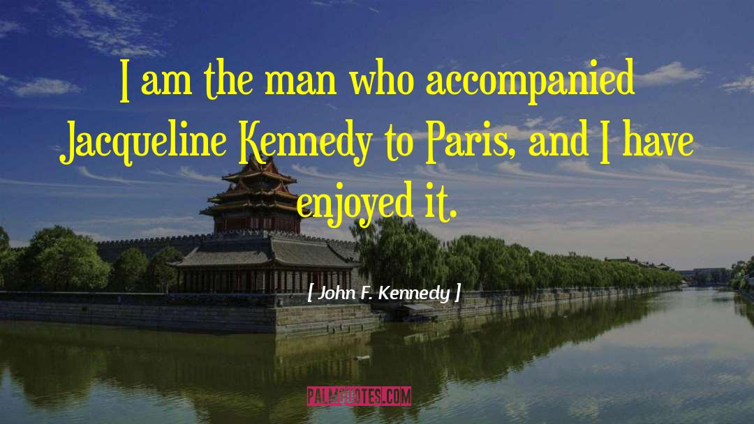 John F. Kennedy Quotes: I am the man who