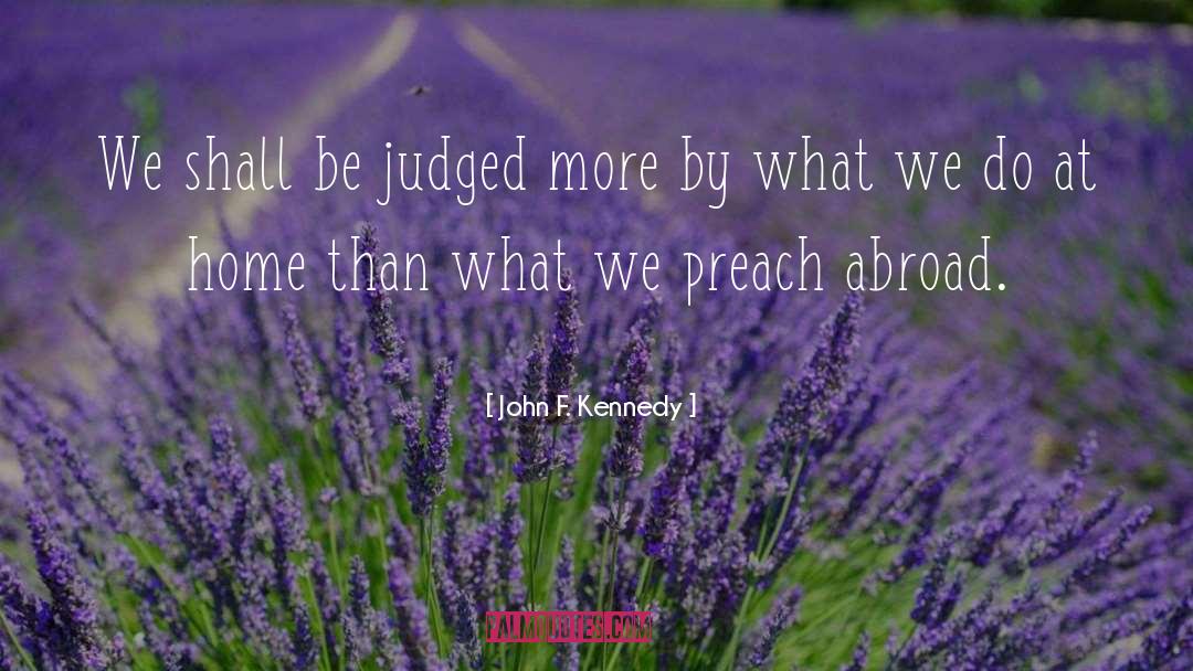 John F. Kennedy Quotes: We shall be judged more