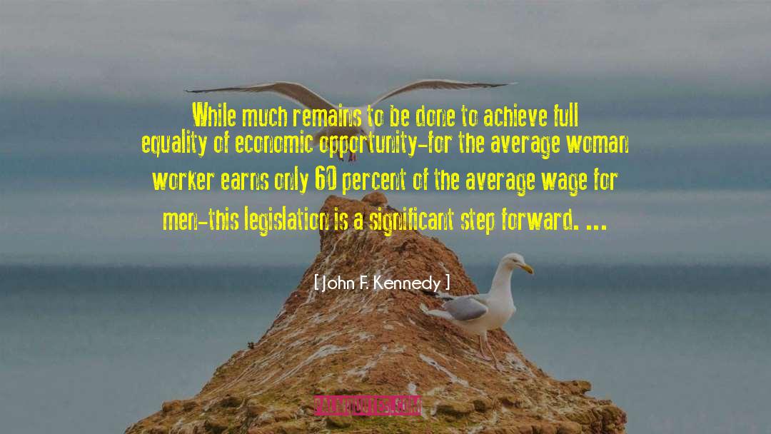 John F. Kennedy Quotes: While much remains to be
