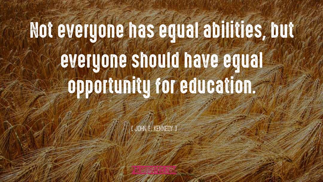 John F. Kennedy Quotes: Not everyone has equal abilities,