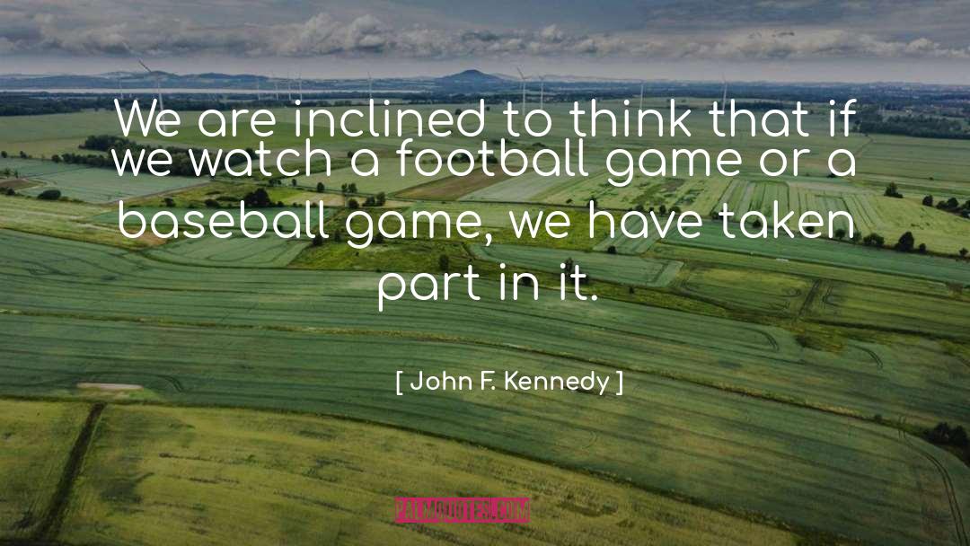 John F. Kennedy Quotes: We are inclined to think