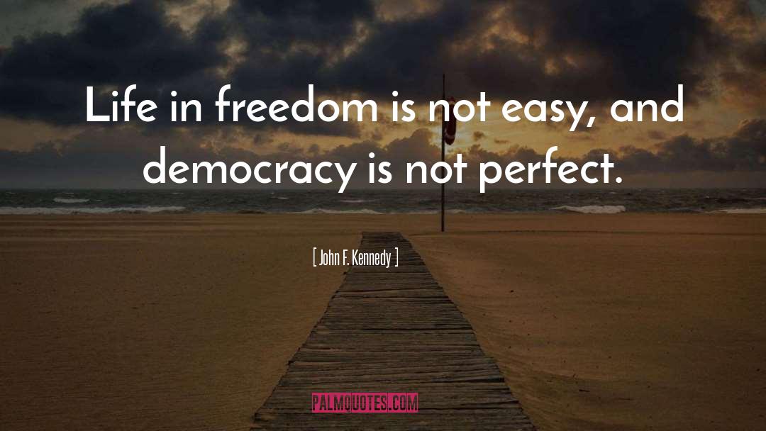 John F. Kennedy Quotes: Life in freedom is not