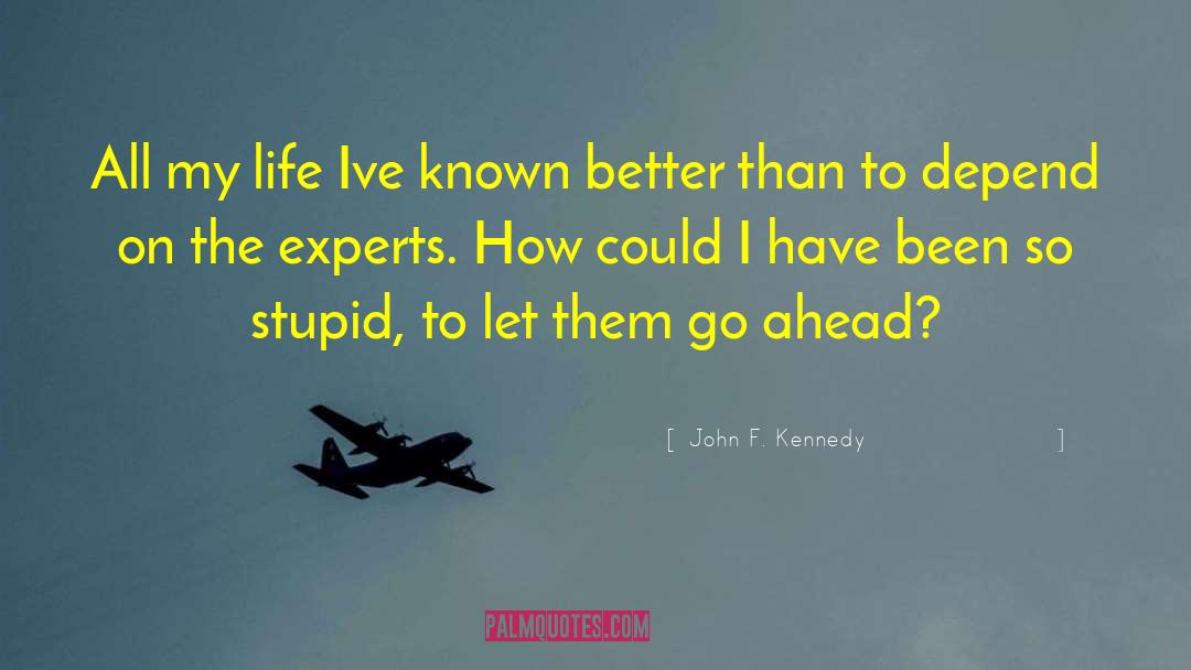 John F. Kennedy Quotes: All my life Ive known