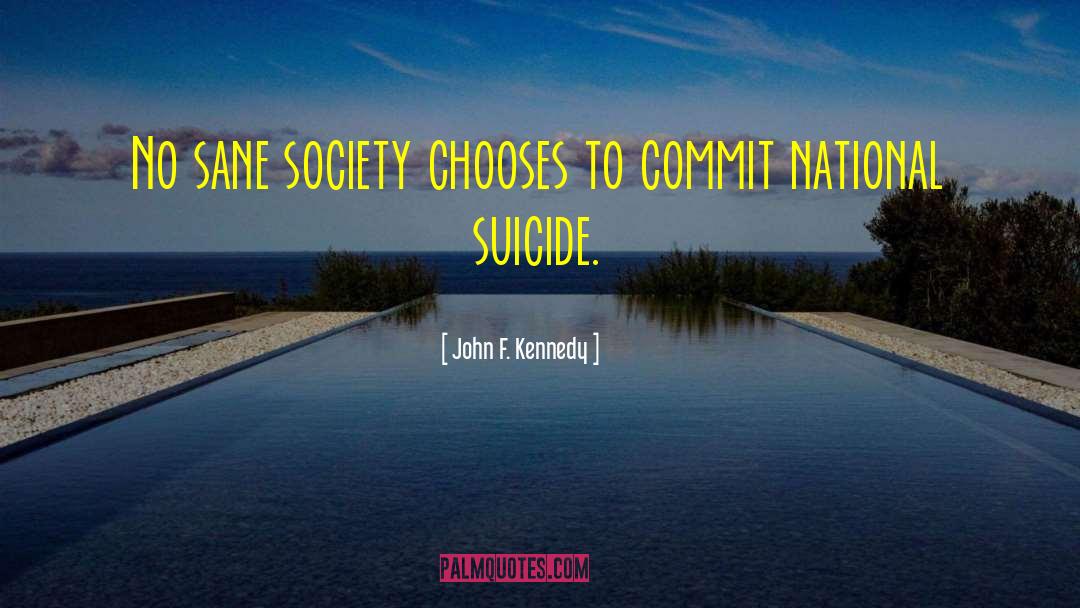 John F. Kennedy Quotes: No sane society chooses to