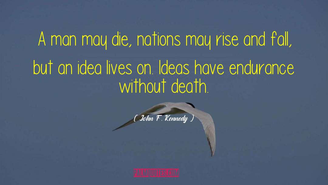 John F. Kennedy Quotes: A man may die, nations