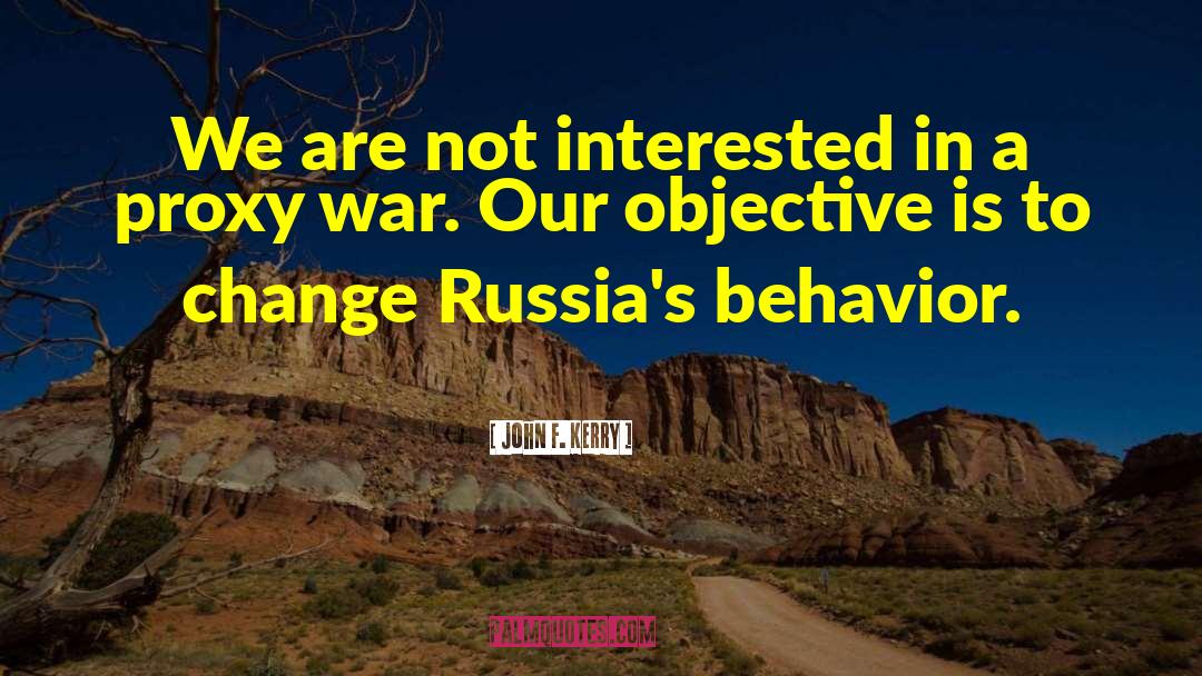 John F. Kerry Quotes: We are not interested in