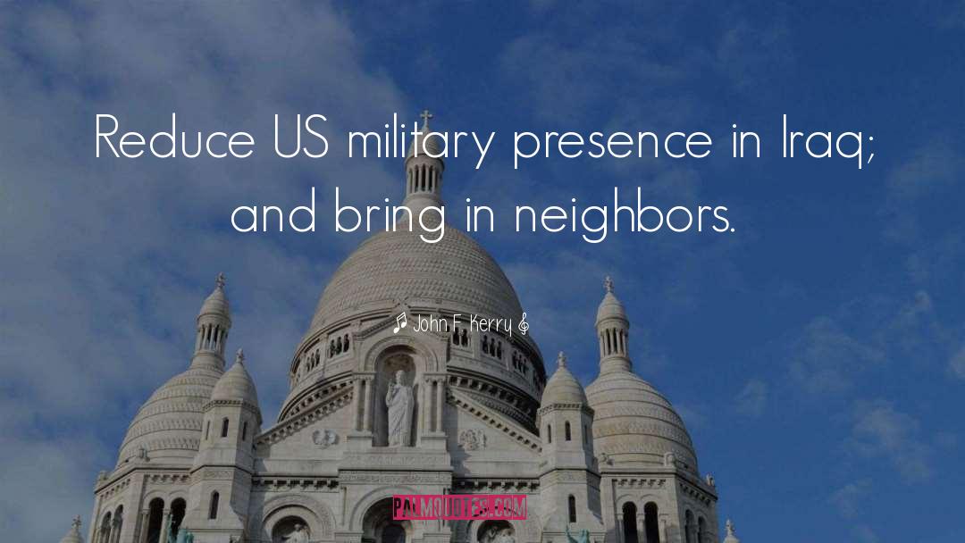 John F. Kerry Quotes: Reduce US military presence in
