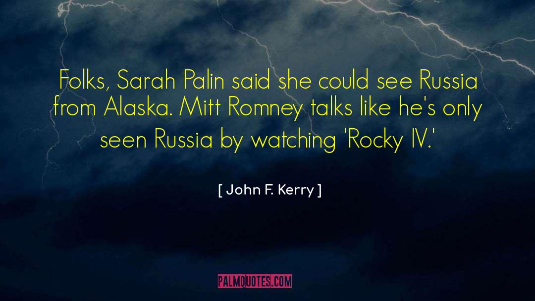 John F. Kerry Quotes: Folks, Sarah Palin said she