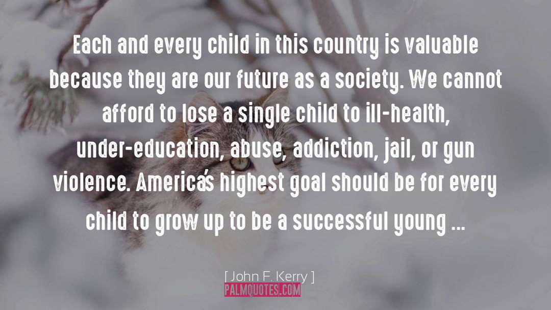 John F. Kerry Quotes: Each and every child in