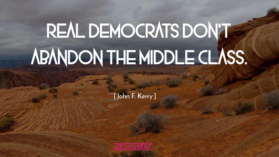 John F. Kerry Quotes: Real Democrats don't abandon the