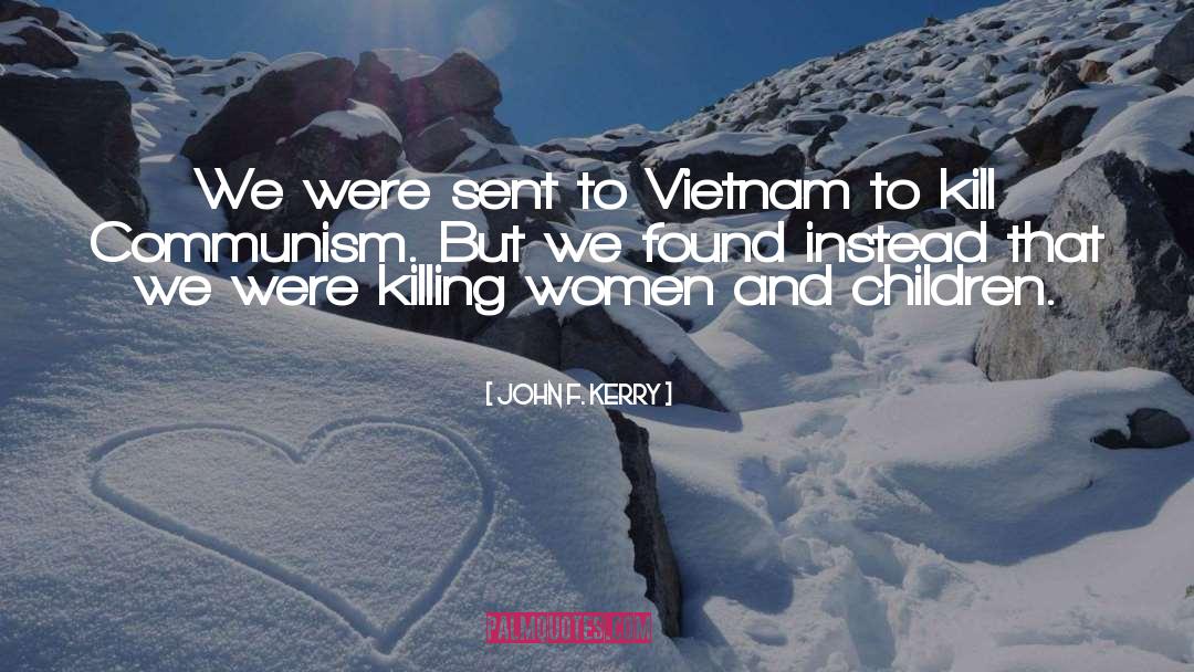 John F. Kerry Quotes: We were sent to Vietnam