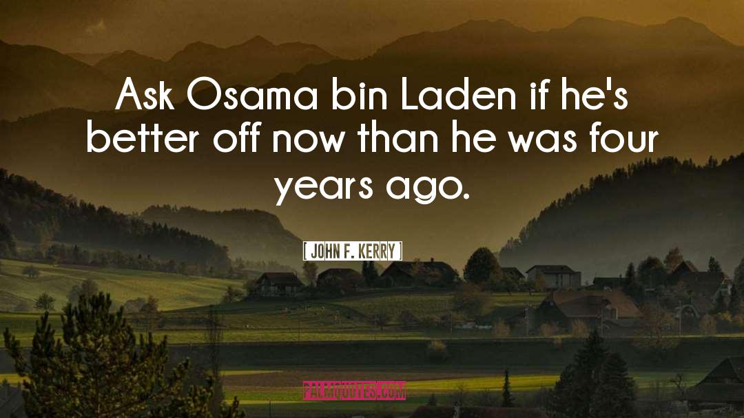 John F. Kerry Quotes: Ask Osama bin Laden if