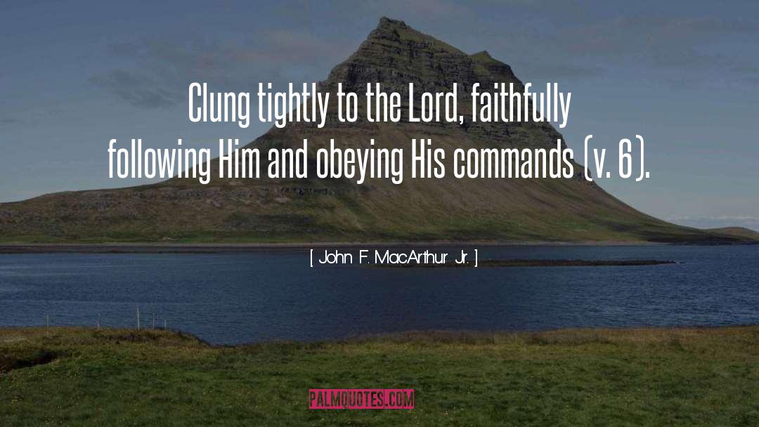 John F. MacArthur Jr. Quotes: Clung tightly to the Lord,