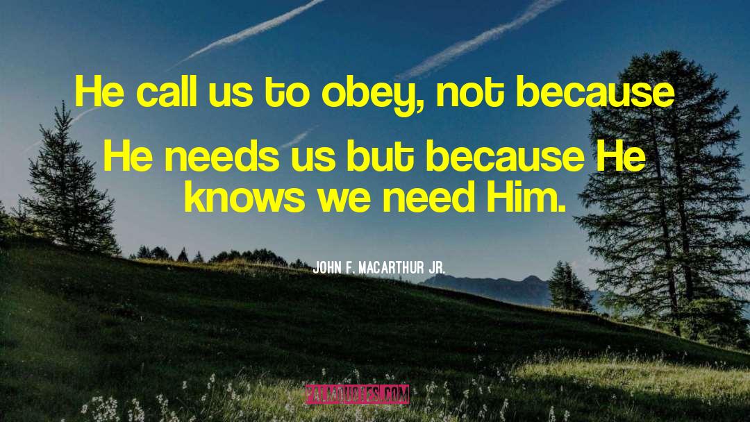John F. MacArthur Jr. Quotes: He call us to obey,
