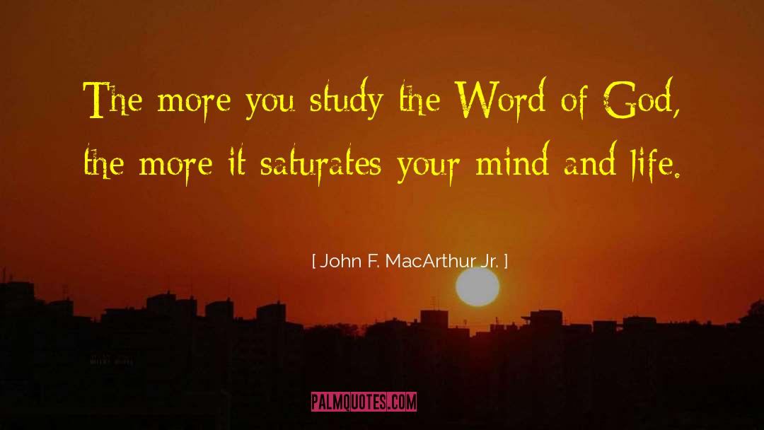John F. MacArthur Jr. Quotes: The more you study the
