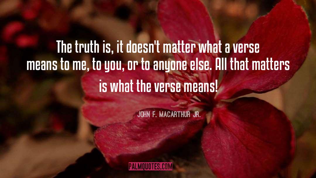 John F. MacArthur Jr. Quotes: The truth is, it doesn't