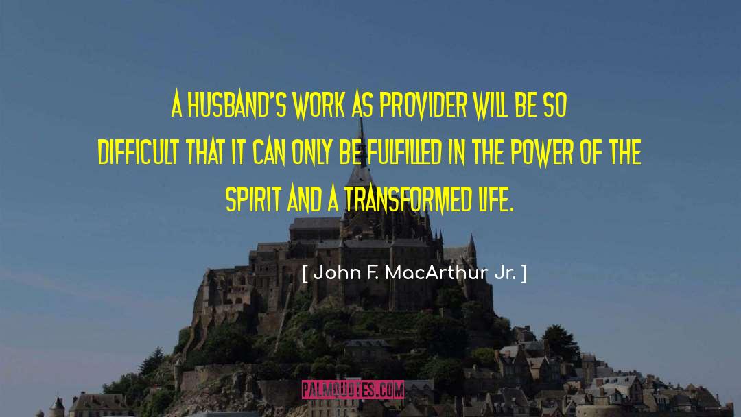 John F. MacArthur Jr. Quotes: A husband's work as provider