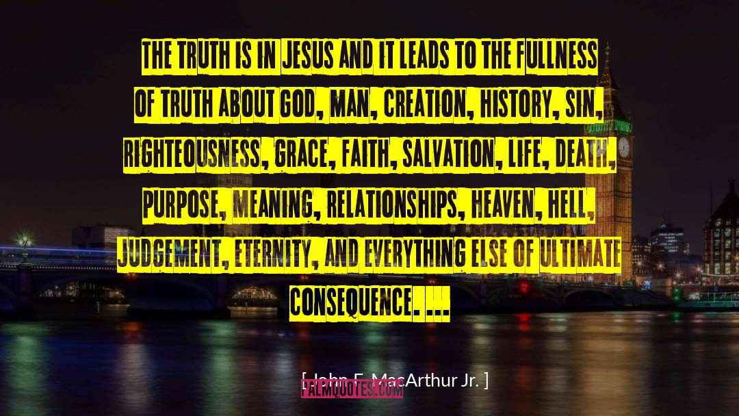 John F. MacArthur Jr. Quotes: The truth is in Jesus