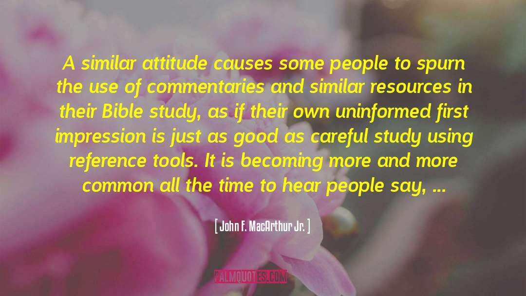 John F. MacArthur Jr. Quotes: A similar attitude causes some