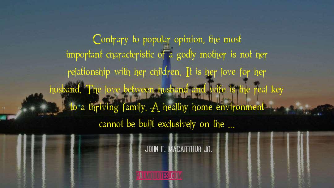 John F. MacArthur Jr. Quotes: Contrary to popular opinion, the